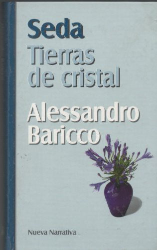 Portada del libro Seda; Tierras de cristal [Tapa blanda] BARICCO, Alessandro and Traducción de Xavier González Rovira y Carlos Gumpert